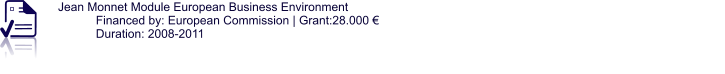 Jean Monnet Module European Business Environment Financed by: European Commission | Grant:28.000 € Duration: 2008-2011