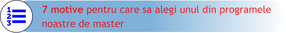 7 motive pentru care sa alegi unul din programele  noastre de master