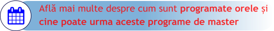 Află mai multe despre cum sunt programate orele și  cine poate urma aceste programe de master