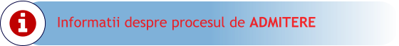 Informatii despre procesul de ADMITERE