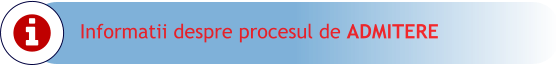 Informatii despre procesul de ADMITERE