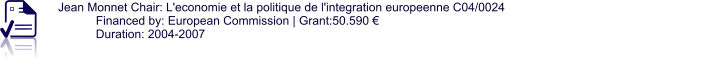 Jean Monnet Chair: L'economie et la politique de l'integration europeenne C04/0024  Financed by: European Commission | Grant:50.590 € Duration: 2004-2007