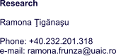 Research  Ramona Ţigănaşu  Phone: +40.232.201.318   e-mail: ramona.frunza@uaic.ro
