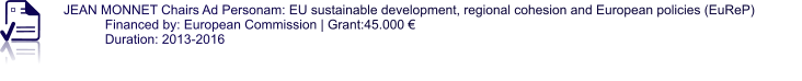 JEAN MONNET Chairs Ad Personam: EU sustainable development, regional cohesion and European policies (EuReP) Financed by: European Commission | Grant:45.000 € Duration: 2013-2016
