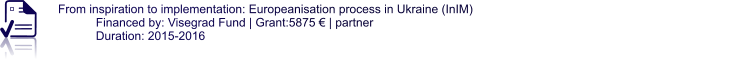From inspiration to implementation: Europeanisation process in Ukraine (InIM) Financed by: Visegrad Fund | Grant:5875 € | partner Duration: 2015-2016