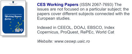 CES Working Papers (ISSN 2067-7693) The issues are not focused on a particular subject; the papers cover different subjects connected with the European studies.  Indexed in CEEOL, DOAJ, EBSCO, Index Copernicus, ProQuest, RePEc, World Cat  Website: www.ceswp.uaic.ro