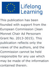 This publication has been founded with support from the European Commission (Jean Monnet Chair Ad Personam Grant No. 2013-3015). This publication reflects only the views of the authors, and the Commission cannot be held responsible for any use which may be made of the information contained therein.