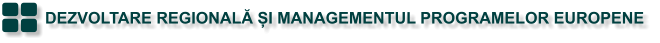 DEZVOLTARE REGIONALĂ ȘI MANAGEMENTUL PROGRAMELOR EUROPENE