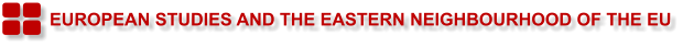 EUROPEAN STUDIES AND THE EASTERN NEIGHBOURHOOD OF THE EU